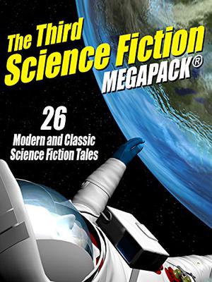 The Third Science Fiction Megapack: 26 Modern and Classic Science Fiction Tales by Wildside Press, E.C. Tubb, J.F. Bone, Costi Gurgu, Colin Harvey, John Glasby, Michael McCarty, Murray Leinster, Sydney J. Bounds, Mark McLaughlin, George S. Walker, Robert Silverberg, John Russell Fearn, Charles L. Fontenay, Gerald Warfield, Robert F. Young, Philip E. High, Fritz Leiber, Lester del Rey, C.M. Kornbluth, Jerry Sohl, H. Beam Piper, Dave Creek, Charles V. de Vet, Philip K. Dick, Frank Belknap Long, George H. Scithers, John Gregory Betancourt