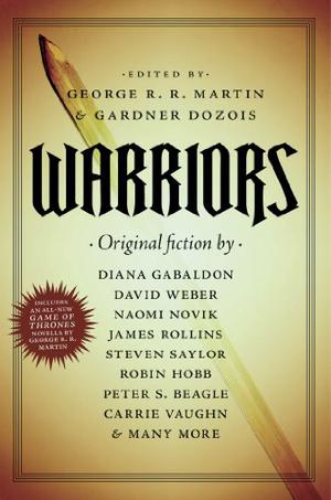 Warriors by George R.R. Martin, Cecelia Holland, Joe Haldeman, Robin Hobb, Lawrence Block, Tad Williams, Joe R. Lansdale, Peter S. Beagle, Diana Gabaldon, Naomi Novik, Steven Saylor, James Rollins, David Weber, Carrie Vaughn, S.M. Stirling, Howard Waldrop, David Morrell, Robert Silverberg, David Ball