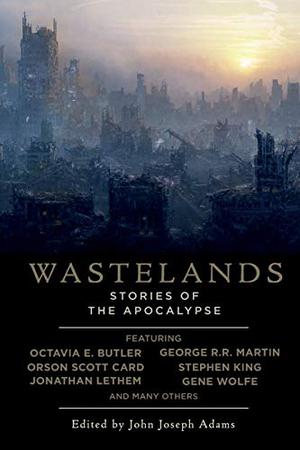 Wastelands: Stories of the Apocalypse by John Joseph Adams, Cory Doctorow, George R.R. Martin, Carol Emshwiller, Jonathan Lethem, Octavia E. Butler, Stephen King, Gene Wolfe, Orson Scott Card, Paolo Bacigalupi, M. Rickert