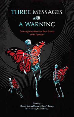 Three Messages and a Warning: Contemporary Mexican Short Stories of the Fantastic by Eduardo Jiménez Mayo, Óscar de la Borbolla, Beatriz Escalante, Bruno Estañol, Iliana Estañol, Claudia Guillén, Mónica Lavín, Eduardo Mendoza, Queta Navagomez, Amélie Olaiz, Donaji Olmedo, Edmee Pardo, Jesús Ramírez Bermudez, Carmen Rioja, Rene Roquet, Guillermo Samperio, Alberto Chimal, Mauricio Montiel Figueiras, Pepe Rojo, Bernardo Fernández "Bef", Horacio Sentíes Madrid, Lucía Abdó, Karen Chacek, Hernán Lara Zavala, Gerardo Sifuentes, Amparo Dávila, Gabriela Damián Miravete, José Luis Zárate, María Isabel Aguirre, Ana Gloria Álvarez Pedrajo, Liliana Blum, Agustín Cadena, Ana Clavel, Yussel Dardón
