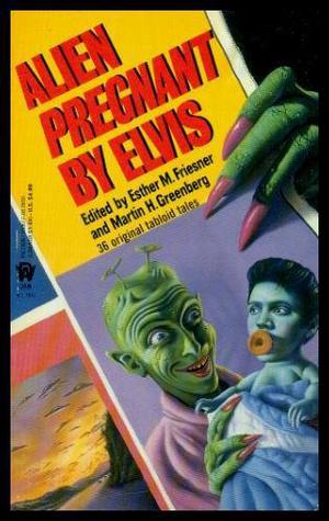 Alien Pregnant by Elvis by Martin H. Greenberg, David Drake, Bruce Boston, Barry N. Malzberg, Allen M. Steele, Laura Resnick, Jody Lynn Nye, Mark W. Tiedemann, Richard Gilliam, Alan Dean Foster, Karen Haber, John Gregory Betancourt, David Brin, Kristine Kathryn Rusch, Dean Wesley Smith, Mike Resnick, Jeff Hecht, Anthony Lewis, Kate Daniel, George Alec Effinger, Greg Cox, Eluki bes Shahar, T. Winter-Damon, Laura Frankos, Dennis L. McKiernan, John DeChancie, Lawrence Watt-Evans, Josepha Sherman, Gregory Feeley, Thomas F. Monteleone, David Vierling, James Brunet, Roger Dutcher, Deborah Wunder