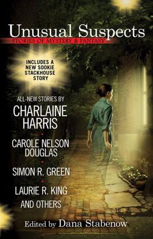 Unusual Suspects: Stories of Mystery & Fantasy by Dana Stabenow, Charlaine Harris, Carole Nelson Douglas, Michael A. Stackpole, Sharon Shinn, Mike Doogan, Donna Andrews, Michael Armstrong, John Straley, Laura Anne Gilman, Laurie R. King, Simon R. Green