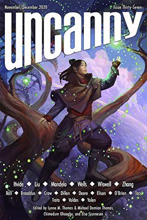 Uncanny Magazine Issue 37: November / December 2020 by Lynne M. Thomas, Hal Y. Zhang, Ken Liu, Brit E.B. Hvide, John Wiswell, Martha Wells, Maurice Broaddus, Lee Mandelo