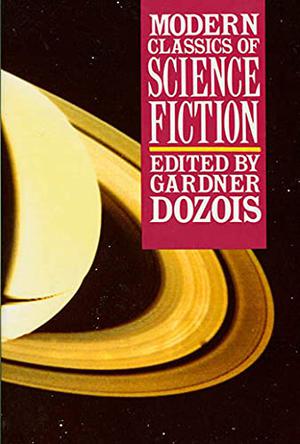 Modern Classics of Science Fiction by Gardner Dozois, Damon Knight, R.A. Lafferty, Samuel R. Delany, Brian W. Aldiss, Gene Wolfe, Joanna Russ, James Tiptree Jr., Ursula K. Le Guin, Edward Bryant, Howard Waldrop, Jack Dann, L. Sprague de Camp, Lucius Shepard, Pat Cadigan, John Kessel, William Gibson, Connie Willis, Michael Swanwick, Bruce Sterling, Theodore Sturgeon, Richard McKenna, Cordwainer Smith, Jack Vance, Edgar Pangborn, Keith Roberts, Roger Zelazny