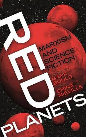Red Planets: Marxism and Science Fiction by Mark Bould, China Miéville