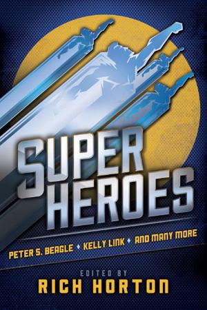 Superheroes by Rich Horton, Peter S. Beagle, Kelly Link