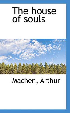 The House of Souls by Arthur Machen