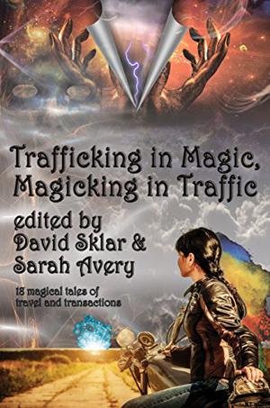 Trafficking in Magic, Magicking in Traffic by David Sklar