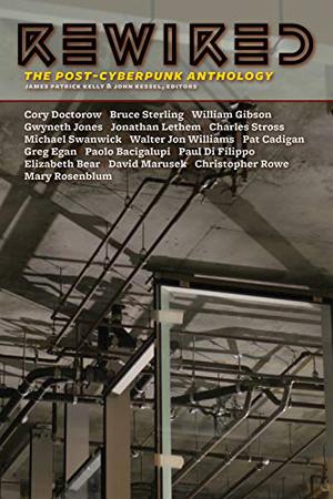 Rewired: The Post-Cyberpunk Anthology by James Patrick Kelly, Cory Doctorow, Bruce Sterling, William Gibson, Gwyneth Jones, Jonathan Lethem, Charles Stross, Michael Swanwick, Walter Jon Williams, Pat Cadigan, Greg Egan, Paolo Bacigalupi, Paul Di Filippo, Elizabeth Bear, David Marusek, Christopher Rowe, Mary Rosenblum
