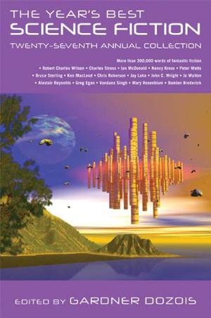 The Year's Best Science Fiction: Twenty-Seventh Annual Collection by Gardner Dozois, Robert Charles Wilson, Vandana Singh, John Barnes, Jay Lake, Peter Watts, Lavie Tidhar, Mary Rosenblum, Jo Walton, Rand B. Lee, Sarah Monette, Elizabeth Bear, Steven Gould, Albert E. Cowdrey, Nicola Griffith, Geoff Ryman, James Van Pelt, Nancy Kress, John C. Wright, Michael Poore, Ted Kosmatka, Damien Broderick, Adam Roberts, Karl Bunker, Robert Reed, Paul Cornell, Chris Roberson, Ian Creasey, Ian McDonald, John Kessel, Maureen F. McHugh, Bruce Sterling, Paul McAuley, Alexander C. Irvine, Dominic Green