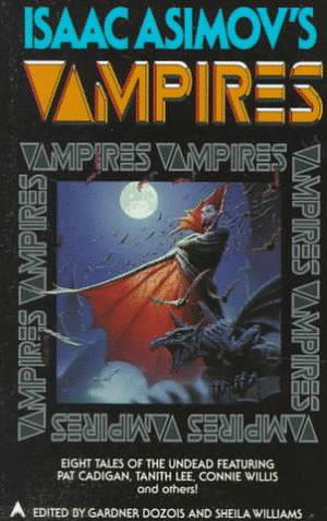 Isaac Asimov's Vampires by Gardner Dozois, Sheila Williams, Pat Cadigan, Sharon N. Farber, Tanith Lee, Gregory Frost, Susan Palwick, David Redd, Mark W. Tiedemann, Connie Willis