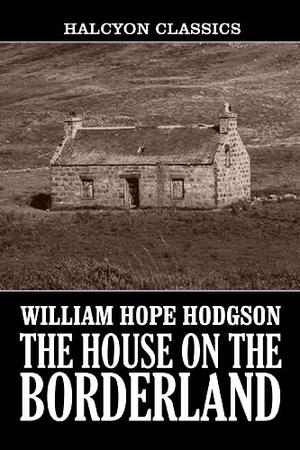 The Collected Fiction, Vol. 2: The House on the Borderland and Other Mysterious Places by William Hope Hodgson, Jason Van Hollander