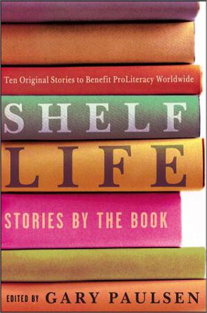 Shelf Life: Stories by the Book by Gary Paulsen, Jennifer L. Holm, M.T. Anderson, Gregory Maguire, Kathleen Karr, A. LaFaye, Marion Dane Bauer, Joan Bauer, Ellen Conford, Margaret Peterson Haddix, Ellen Wittlinger