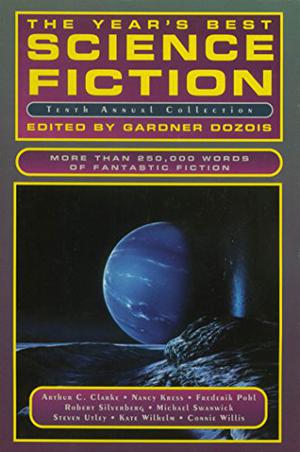 The Year's Best Science Fiction: Tenth Annual Collection by Gardner Dozois, Michael Swanwick, Jonathan Lethem, Lukas Jaeger, Connie Willis, Bradley Denton, Ian McDonald, Kate Wilhelm, Kathe Koja, Frederik Pohl, L. Sprague de Camp, Greg Egan, Ian R. MacLeod, Terry Bisson, Nancy Kress, Ian Watson, Robert Silverberg, Arthur C. Clarke, Joe Haldeman, Steven Utley, Tom Maddox, Maureen F. McHugh, Neal Barrett Jr., Robert Reed, Pat Cadigan