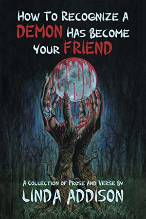 How To Recognize A Demon Has Become Your Friend by Linda Addison