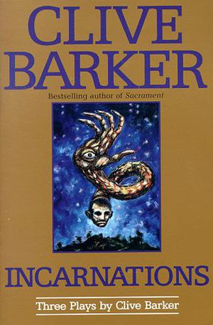 Incarnations: Three Plays by Clive Barker by Clive Barker