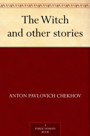 The Witch and Other Stories: Special Edition (Tales of Chekhov #6)