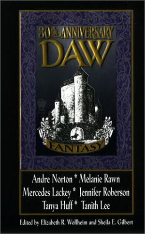 30th Anniversary DAW Fantasy by Elizabeth R. Wollheim, Lynn Abbey, Christopher Stasheff, Jennifer Roberson, Mercedes Lackey, Melanie Rawn, Mickey Zucker Reichert, Deborah J. Ross, Larry Dixon, Tanya Huff, Irene Radford, Marjorie B. Kellogg, Jane S. Fancher, Michelle Sagara West, Andre Norton, Fiona Patton, Michael Shea, Kristen Britain, Tanith Lee, Betsy Wolheim