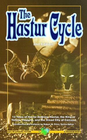 The Hastur Cycle: Tales That Created and Defined Dread Hastur, the King in Yellow, Nighted Yuggoth, and Dire Carcosa by Robert M. Price, H.P. Lovecraft, Ambrose Bierce