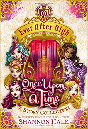 Once Upon a Time: A Story Collection (Ever After High #0)
