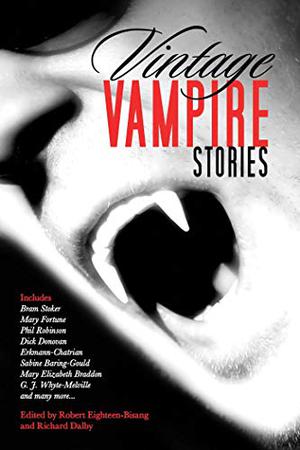Vintage Vampire Stories by Robert Eighteen-Bisang, Richard Dalby