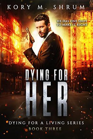 Dying for Her by Kory M. Shrum