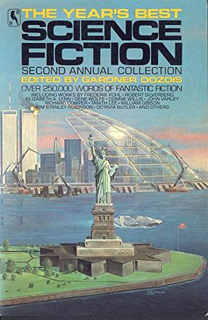 The Year's Best Science Fiction: Second Annual Collection by Gardner Dozois, Lucius Shepard, Molly Gloss, Michael Swanwick, Jack Dann, Elizabeth A. Lynn, Rena Yount, Frederik Pohl, Pat Cadigan, Bruce Sterling, Nancy Kress, Ursula K. Le Guin, Jack McDevitt, Lewis Shiner, James Patrick Kelly, John Kessel, Tanith Lee, R.A. Lafferty, Gene Wolfe, Kim Stanley Robinson, Octavia E. Butler, Connie Willis, Richard Cowper, Robert Silverberg, John Varley, William Gibson