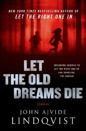 Let the Old Dreams Die (Let the Right One In #1.5)