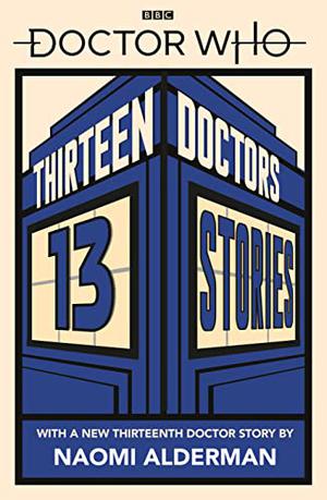 Doctor Who: Thirteen Doctors 13 Stories (Doctor Who 50th Anniversary E-Shorts #1-13)