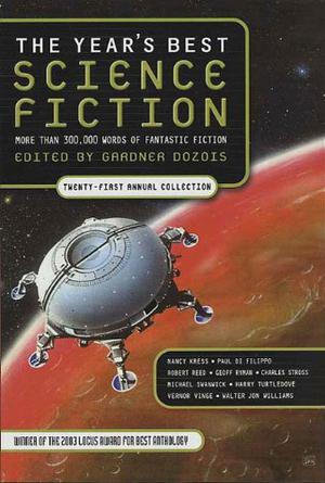 The Year's Best Science Fiction: Twenty-First Annual Collection by Gardner Dozois, William Barton, Paul Melko, M. Shayne Bell, Vernor Vinge, Harry Turtledove, Geoff Ryman, John C. Wright, James Van Pelt, Geoffrey A. Landis, Kage Baker, Robert Reed, John Kessel, William Shunn, Dominic Green, Paul Di Filippo, Terry Dowling, Nicholas A. DiChario, Terry Bisson, John Varley, Judith Moffett, Howard Waldrop, Kristine Kathryn Rusch, Charles Stross, Steven Popkes, Nancy Kress, Walter Jon Williams, Paolo Bacigalupi, Jack Skillingstead, Michael Swanwick