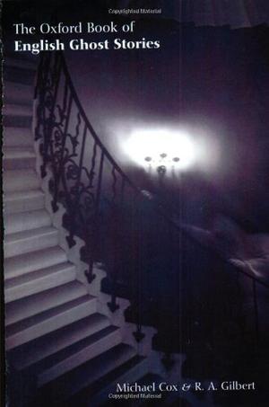 The Oxford Book of English Ghost Stories by Michael Cox, F. Marion Crawford, Mary Elizabeth Braddon, Walter de la Mare, Amelia B. Edwards, Arthur Gray, L.P. Hartley, W.F. Harvey, W.W. Jacobs, Henry James, M.R. James, Robert Aickman, J. Sheridan Le Fanu, Vernon Lee, W. Somerset Maugham, Richard Barham Middleton, A.N.L. Muney, E. Nesbit, Oliver Onions, Barry Pain, V.S. Pritchett, Arthur Quiller-Couch, E.F. Benson, Simon Raven, L.T.C. Rolt, Walter Scott, May Sinclair, Bram Stoker, E.G. Swain, Mary Eleanor Wilkins Freeman, H. Russell Wakefield, Hugh Walpole, H.G. Wells, Algernon Blackwood, Edith Wharton, T.H. White, Christopher Woodforde, Elizabeth Bowen, Thomas Burke, A.M. Burrage, A.E. Coppard, Charles Williams