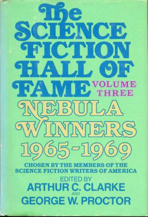 The Science Fiction Hall of Fame, Volume Three: Nebula Winners 1965-1969 by Arthur C. Clarke, Robert Silverberg, Jack Vance, Kate Wilhelm, Richard Wilson, Roger Zelazny, Brian W. Aldiss, Samuel R. Delany, Gordon R. Dickson, Harlan Ellison, Fritz Leiber, Anne McCaffrey, Richard McKenna, Michael Moorcock