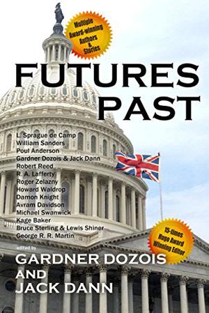 Futures Past by Jack Dann, L. Sprague de Camp, William Sanders, Poul Anderson, Robert Reed, Avram Davidson, R.A. Lafferty, Roger Zelazny, Howard Waldrop, Damon Knight, Michael Swanwick, Kage Baker, Bruce Sterling, Lewis Shiner, George R.R. Martin