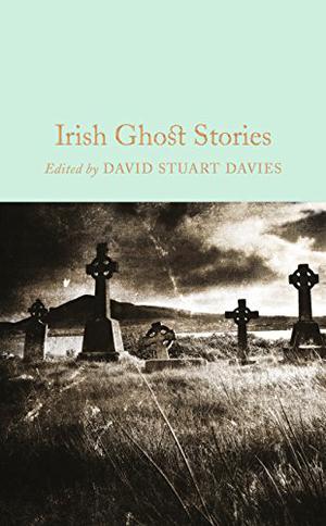 Irish Ghost Stories  (Macmillan Collector's Library Book 59) by David Stuart Davies