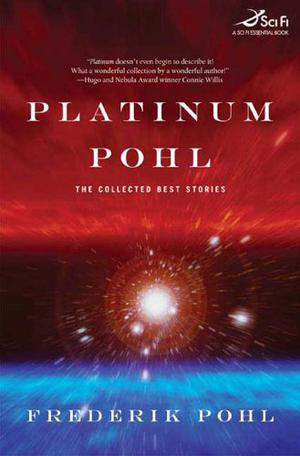 Platinum Pohl: The Collected Best Stories by Frederik Pohl
