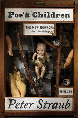 Poe's Children: The New Horror: An Anthology by Peter Straub, M. John Harrison, Neil Gaiman, John Crowley, Ramsey Campbell, Rosalind Palermo Stevenson, Brian Evenson, Kelly Link, Jonathan Carroll, M. Rickert, Thomas Tessier, David J. Schow, Thomas Ligotti, Glen Hirshberg, Dan Chaos, Elizabeth Hand, Steve Rasnic Tem, Melanie Tem, Mark Bramhall, Cassandra Campbell, Mark Deakins, Dominic Hoffman, Lincoln Hoppe, Benjamin Percy, Ann Marie Lee, John Lee, Don Leslie, Rebecca Lowman, Donna Rawlins, Bradford Morrow, Stephen King, Joe Hill, Ellen Klages, Tia V. Travis, Graham Joyce