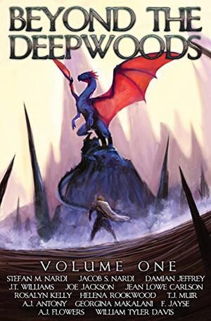 Beyond The Deepwoods #1 by Stefan M. Nardi, A.J. Antony, Helena Rookwood, A.J. Flowers, Georgina Makalani, F. Jayse, Rosalyn Kelly, Joe Jackson, Damian Jeffrey, J.T. Williams, T.J. Muir, William Tyler Davis, Jean Lowe Carlson
