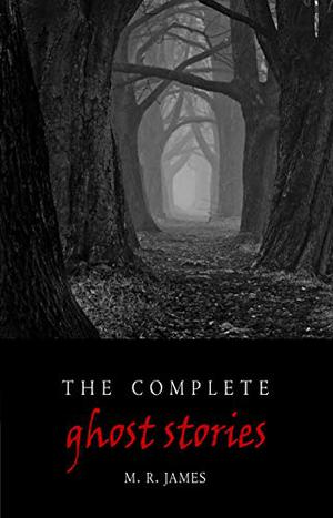 Complete Ghost Stories by M.R. James