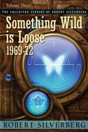 Something Wild is Loose, 1969-72 by Robert Silverberg
