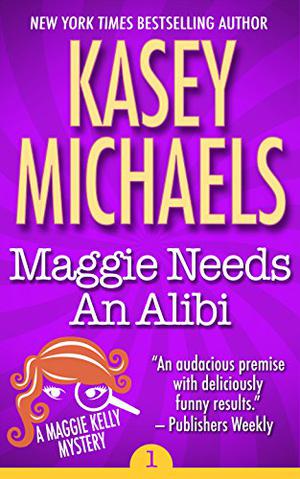 Maggie Needs an Alibi by Kasey Michaels