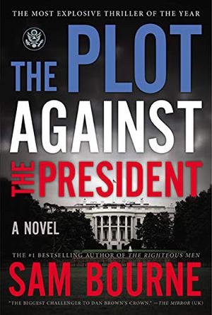 The Plot Against the President by Sam Bourne