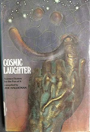 Cosmic Laughter; Science Fiction for the Fun of It by Joe Haldeman, Terry Carr, Norman Spinrad, Henry Kuttner, Alfred Bester, Damon Knight, Thomas N. Scortia, Andrew J. Offutt, Ben Bova, Joey Cavanaugh