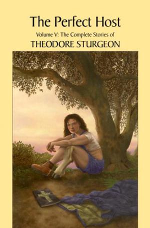 The Complete Stories of Theodore Sturgeon, Volume 5: The Perfect Host by Theodore Sturgeon, Larry McCaffery