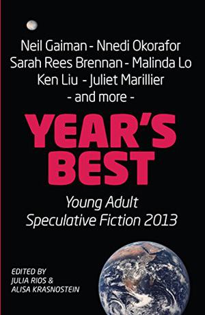 Year's Best Young Adult Speculative Fiction 2013 (Year's Best YA Speculative Fiction #1)