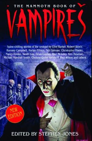 The Mammoth Book of Vampires by Stephen Jones, Clive Barker, Hugh B. Cave, David J. Schow, Frances Garfield, Simon Clark, R. Chetwynd-Hayes, Karl Edward Wagner, Basil Copper, Paul McAuley, Dennis Etchison, Chelsea Quinn Yarbro, Brian Lumley, Peter Tremayne, Sydney J. Bounds, Melanie Tem, John A. Burke, Manly Wade Wellman, Howard Waldrop, Tanith Lee, Graham Masterton, Tina Rath, F. Paul Wilson, Brian M. Stableford, Nancy Holder, Les Daniels, Neil Gaiman, Steve Rasnic Tem, Harlan Ellison, Kim Newman, Michael Marshall Smith, Ramsey Campbell, Nancy Kilpatrick, Robert Bloch, Christopher Fowler, Richard Christian Matheson