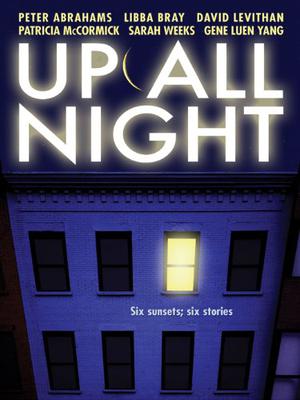 Up All Night by Laura Geringer Bass, Peter Abrahams, David Levithan, Libba Bray, Sarah Weeks, Gene Luen Yang, Patricia McCormick