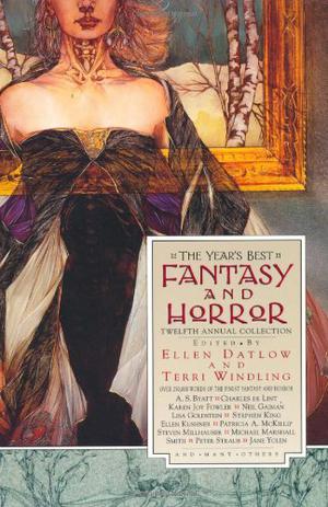 The Year's Best Fantasy and Horror: Twelfth Annual Collection by Ellen Datlow, Sara Douglass, Mary Rosenblum, Michael Marshall Smith, Lisa Goldstein, Ralph Salisbury, Stephen King, Karen Joy Fowler, Terry Lamsley, Dennis Etchison, Yumiko Kurahashi, Edward Bryant, John Kessel, Neil Gaiman, Seth Johnson, James Frenkel, Kelly Link, Steve Duffy, Susanna Clarke, Rick Kennett, Bruce Glassco, Lawrence Osgood, Sylvia Brownrigg, Mark W. Tiedemann, Carol Ann Duffy, Jane Yolen, Norman Partridge, Nick DiChario, Delia Sherman, Steven Millhauser, Jorge Luis Borges, Peter Straub, Michael Blumlein, Patricia A. McKillip, Christopher Harman, Sarah Corbett, Ellen Kushner, Judy Budnitz, Ray Vukcevich, Charles de Lint, Terry Dowling, Ilan Stavans, A.S. Byatt