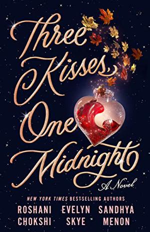 Three Kisses, One Midnight by Roshani Chokshi, Sandhya Menon, Evelyn Skye