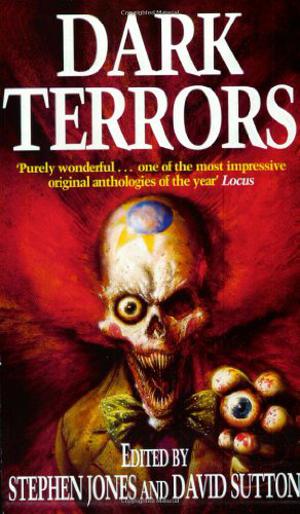 Dark Terrors: The Gollancz Book of Horror by Stephen Jones, David A. Sutton, Mandy Slater, Terry Lamsley, Charles Wagner, Mark Morris, Nicholas Royle, Jeff VanderMeer, C. Bruce Hunter, Roberta Lannes, Richard Christian Matheson, Kim Newman, Michael Marshall Smith, Karl Edward Wagner, Peter Straub, Ramsey Campbell, Steve Rasnic Tem, Graham Masterton, Lisa Morton, Brian Lumley, Charles Allen Gramlich, Christopher Fowler