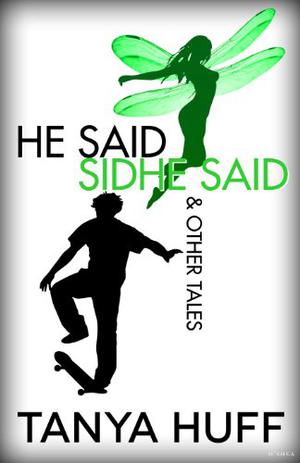 He Said, Sidhe Said & Other Tales by Tanya Huff